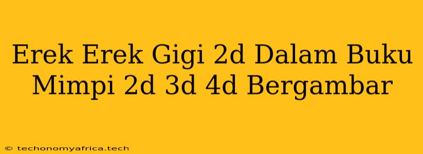 Erek Erek Gigi 2d Dalam Buku Mimpi 2d 3d 4d Bergambar