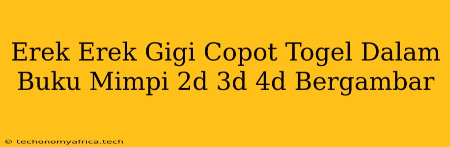 Erek Erek Gigi Copot Togel Dalam Buku Mimpi 2d 3d 4d Bergambar