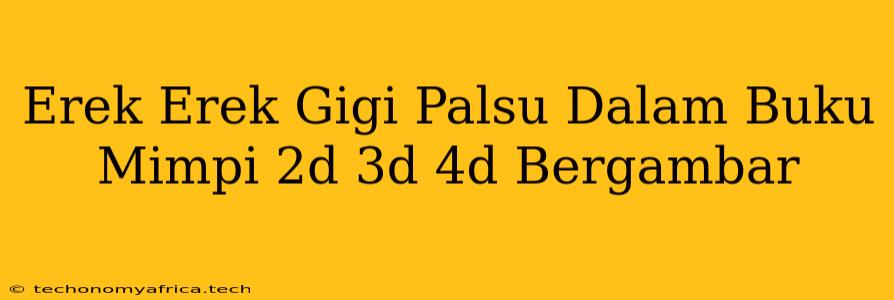 Erek Erek Gigi Palsu Dalam Buku Mimpi 2d 3d 4d Bergambar