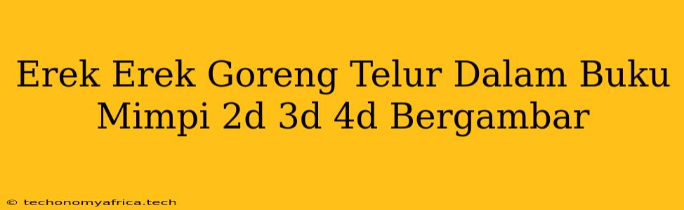 Erek Erek Goreng Telur Dalam Buku Mimpi 2d 3d 4d Bergambar