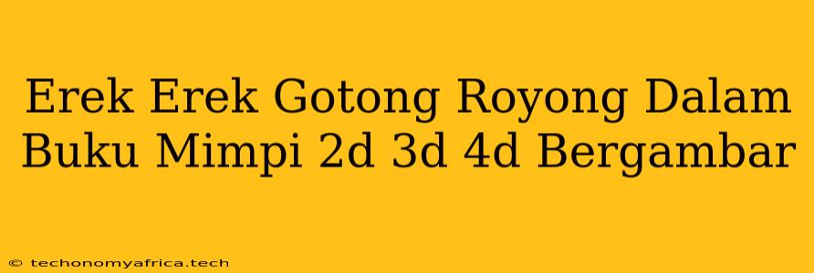 Erek Erek Gotong Royong Dalam Buku Mimpi 2d 3d 4d Bergambar