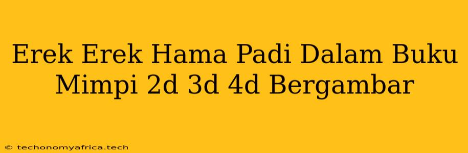 Erek Erek Hama Padi Dalam Buku Mimpi 2d 3d 4d Bergambar