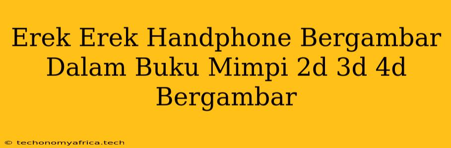 Erek Erek Handphone Bergambar Dalam Buku Mimpi 2d 3d 4d Bergambar