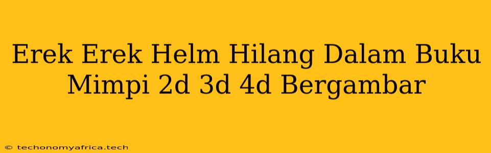 Erek Erek Helm Hilang Dalam Buku Mimpi 2d 3d 4d Bergambar