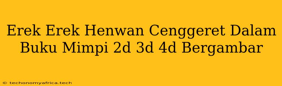 Erek Erek Henwan Cenggeret Dalam Buku Mimpi 2d 3d 4d Bergambar