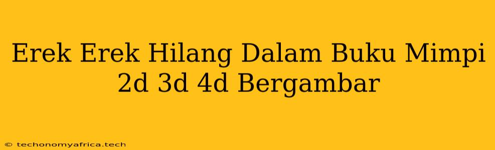 Erek Erek Hilang Dalam Buku Mimpi 2d 3d 4d Bergambar