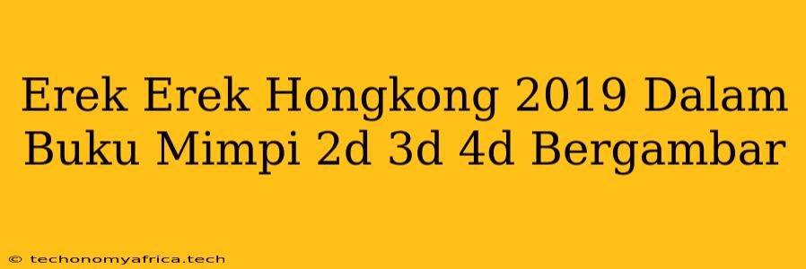 Erek Erek Hongkong 2019 Dalam Buku Mimpi 2d 3d 4d Bergambar