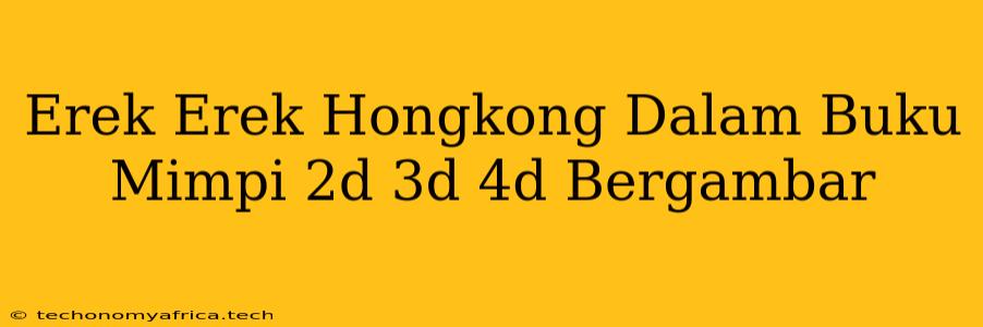 Erek Erek Hongkong Dalam Buku Mimpi 2d 3d 4d Bergambar