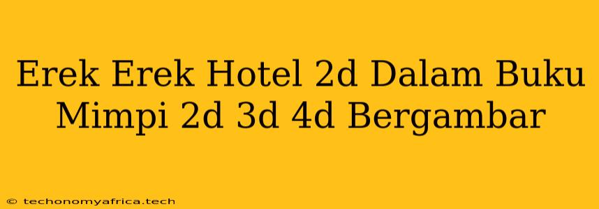 Erek Erek Hotel 2d Dalam Buku Mimpi 2d 3d 4d Bergambar