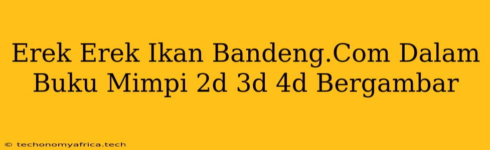 Erek Erek Ikan Bandeng.Com Dalam Buku Mimpi 2d 3d 4d Bergambar