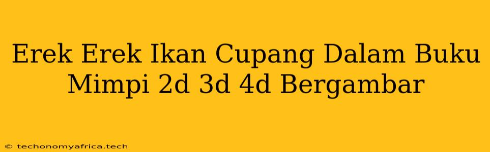 Erek Erek Ikan Cupang Dalam Buku Mimpi 2d 3d 4d Bergambar