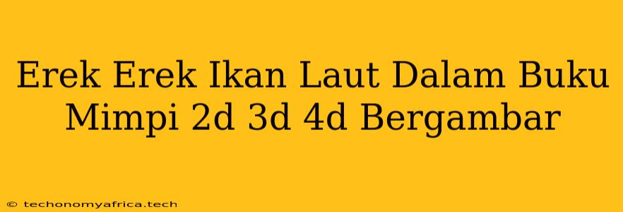 Erek Erek Ikan Laut Dalam Buku Mimpi 2d 3d 4d Bergambar