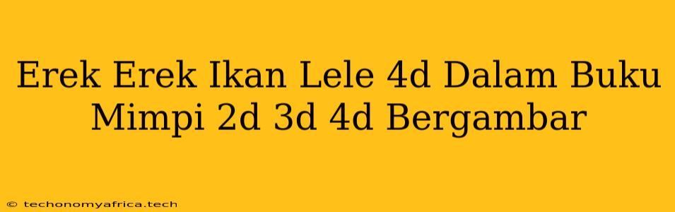 Erek Erek Ikan Lele 4d Dalam Buku Mimpi 2d 3d 4d Bergambar