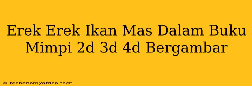 Erek Erek Ikan Mas Dalam Buku Mimpi 2d 3d 4d Bergambar