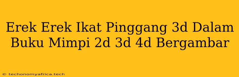 Erek Erek Ikat Pinggang 3d Dalam Buku Mimpi 2d 3d 4d Bergambar