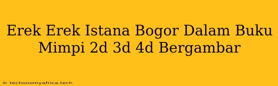 Erek Erek Istana Bogor Dalam Buku Mimpi 2d 3d 4d Bergambar