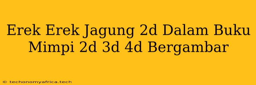 Erek Erek Jagung 2d Dalam Buku Mimpi 2d 3d 4d Bergambar