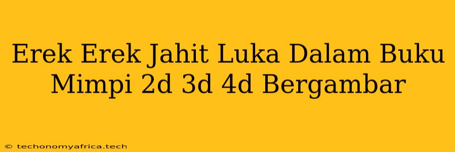 Erek Erek Jahit Luka Dalam Buku Mimpi 2d 3d 4d Bergambar