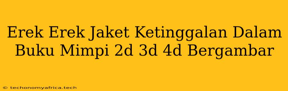 Erek Erek Jaket Ketinggalan Dalam Buku Mimpi 2d 3d 4d Bergambar