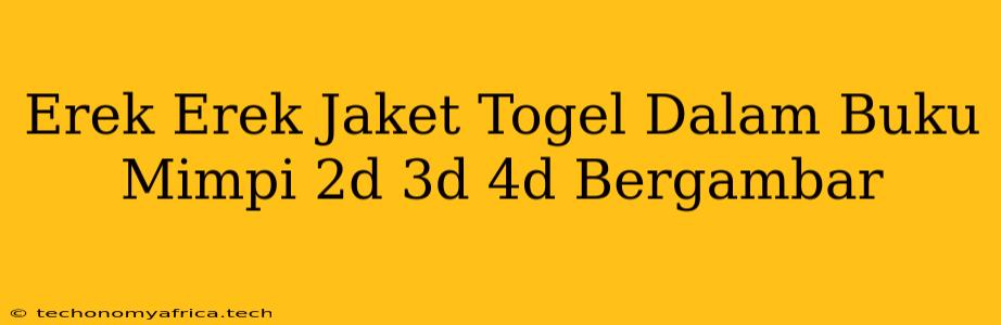 Erek Erek Jaket Togel Dalam Buku Mimpi 2d 3d 4d Bergambar