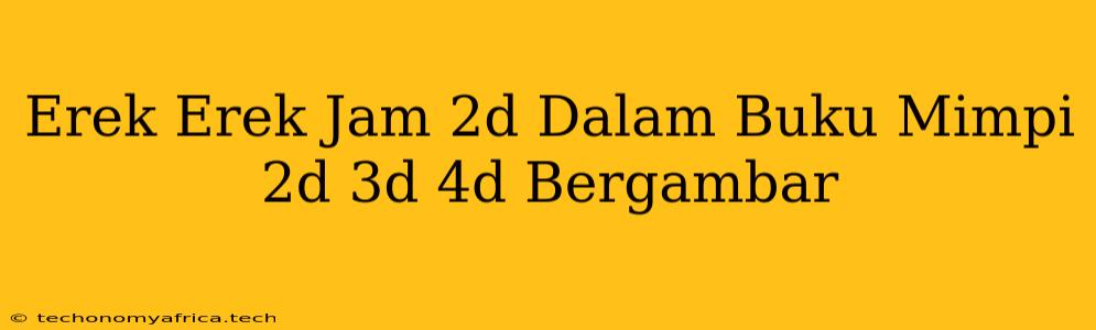 Erek Erek Jam 2d Dalam Buku Mimpi 2d 3d 4d Bergambar