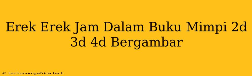 Erek Erek Jam Dalam Buku Mimpi 2d 3d 4d Bergambar