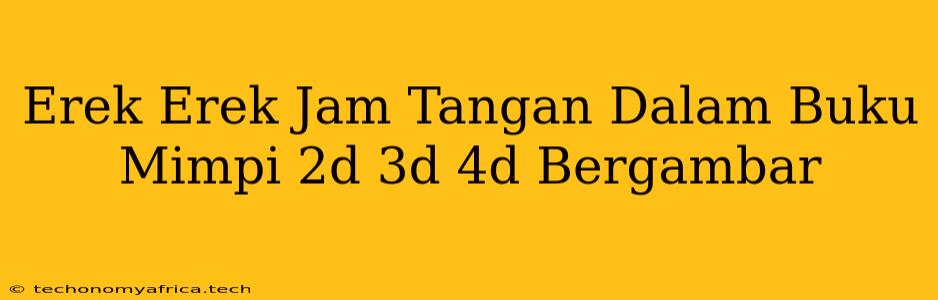 Erek Erek Jam Tangan Dalam Buku Mimpi 2d 3d 4d Bergambar