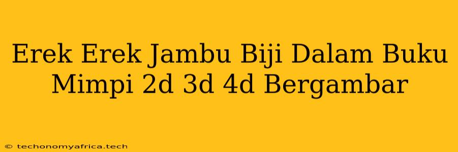 Erek Erek Jambu Biji Dalam Buku Mimpi 2d 3d 4d Bergambar