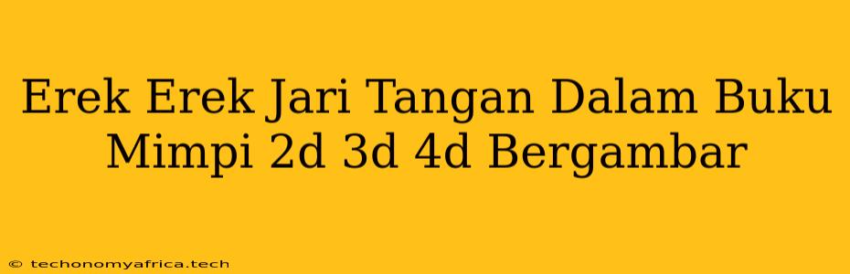 Erek Erek Jari Tangan Dalam Buku Mimpi 2d 3d 4d Bergambar