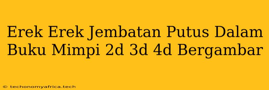 Erek Erek Jembatan Putus Dalam Buku Mimpi 2d 3d 4d Bergambar