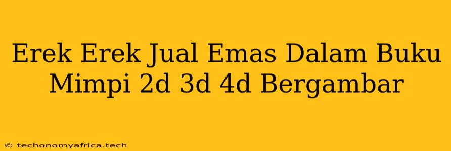 Erek Erek Jual Emas Dalam Buku Mimpi 2d 3d 4d Bergambar