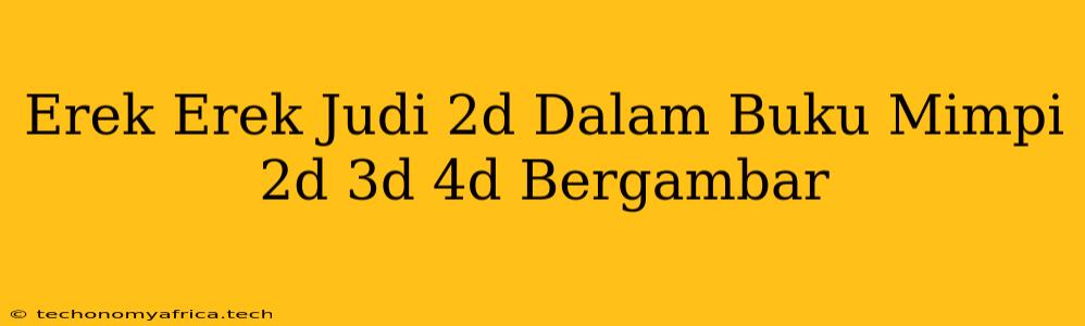 Erek Erek Judi 2d Dalam Buku Mimpi 2d 3d 4d Bergambar