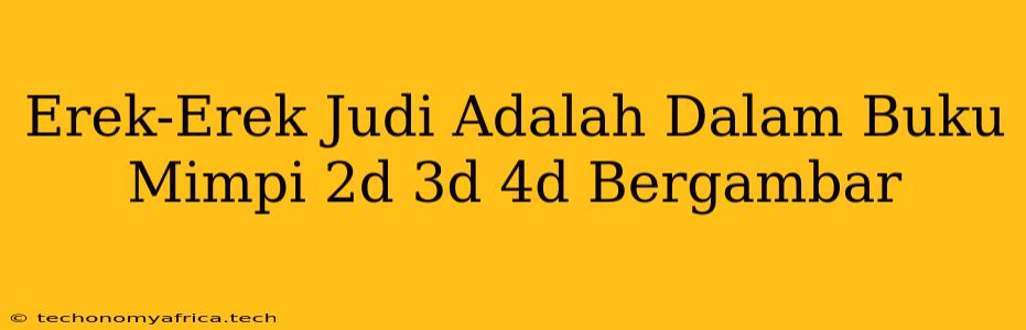 Erek-Erek Judi Adalah Dalam Buku Mimpi 2d 3d 4d Bergambar