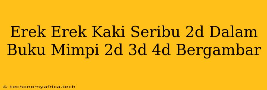 Erek Erek Kaki Seribu 2d Dalam Buku Mimpi 2d 3d 4d Bergambar