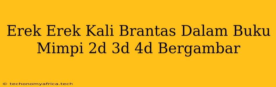 Erek Erek Kali Brantas Dalam Buku Mimpi 2d 3d 4d Bergambar