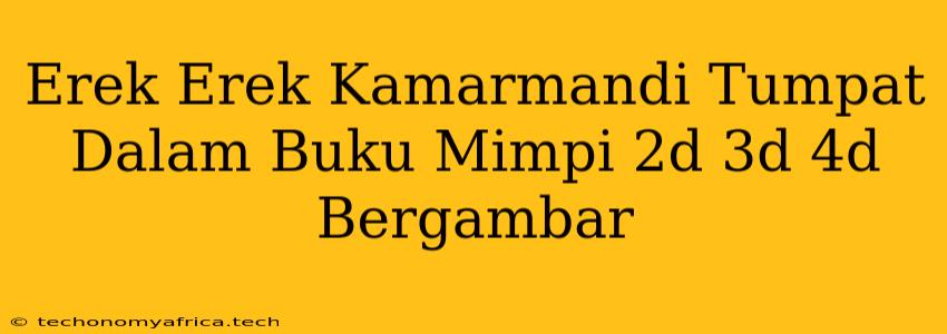 Erek Erek Kamarmandi Tumpat Dalam Buku Mimpi 2d 3d 4d Bergambar