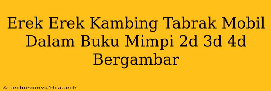 Erek Erek Kambing Tabrak Mobil Dalam Buku Mimpi 2d 3d 4d Bergambar