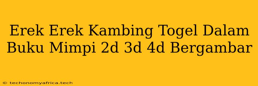 Erek Erek Kambing Togel Dalam Buku Mimpi 2d 3d 4d Bergambar