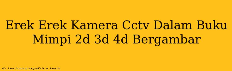 Erek Erek Kamera Cctv Dalam Buku Mimpi 2d 3d 4d Bergambar