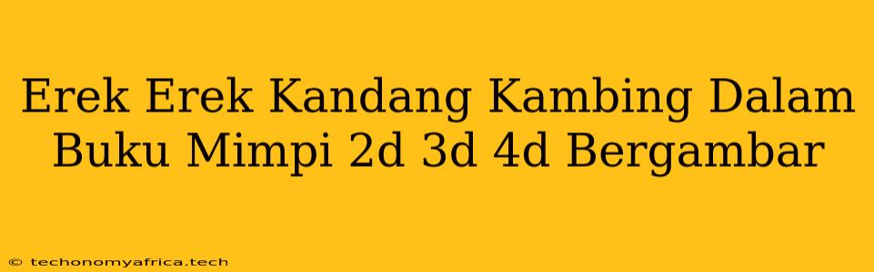 Erek Erek Kandang Kambing Dalam Buku Mimpi 2d 3d 4d Bergambar