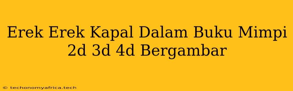 Erek Erek Kapal Dalam Buku Mimpi 2d 3d 4d Bergambar