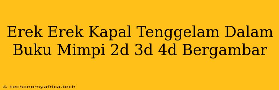 Erek Erek Kapal Tenggelam Dalam Buku Mimpi 2d 3d 4d Bergambar