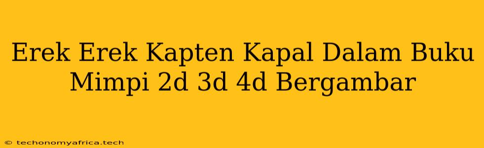 Erek Erek Kapten Kapal Dalam Buku Mimpi 2d 3d 4d Bergambar