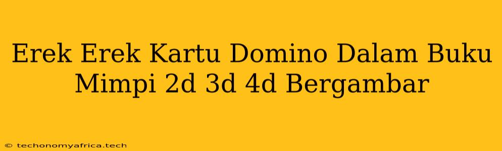 Erek Erek Kartu Domino Dalam Buku Mimpi 2d 3d 4d Bergambar