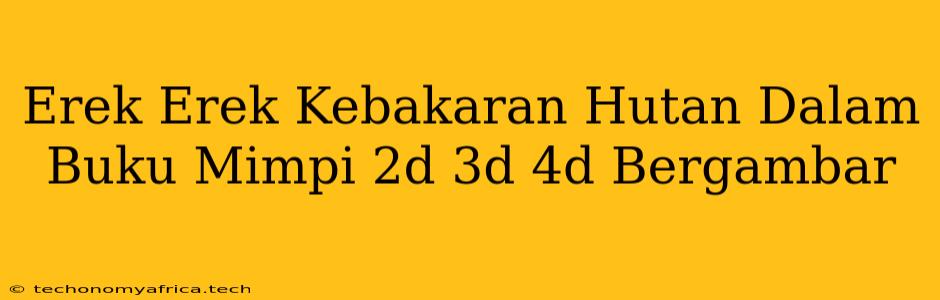 Erek Erek Kebakaran Hutan Dalam Buku Mimpi 2d 3d 4d Bergambar