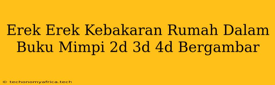 Erek Erek Kebakaran Rumah Dalam Buku Mimpi 2d 3d 4d Bergambar