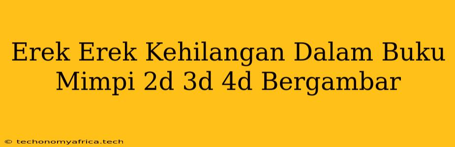 Erek Erek Kehilangan Dalam Buku Mimpi 2d 3d 4d Bergambar