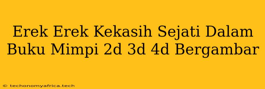 Erek Erek Kekasih Sejati Dalam Buku Mimpi 2d 3d 4d Bergambar