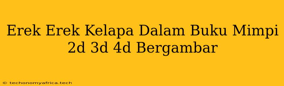 Erek Erek Kelapa Dalam Buku Mimpi 2d 3d 4d Bergambar