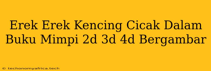 Erek Erek Kencing Cicak Dalam Buku Mimpi 2d 3d 4d Bergambar